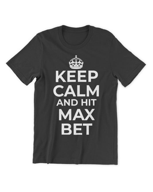 Keep Calm And Hit Max Bet Casino Gambling Slot Machine Play